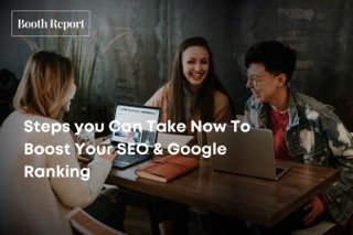 Steps you Can Take Now To Boost Your SEO & Google Ranking