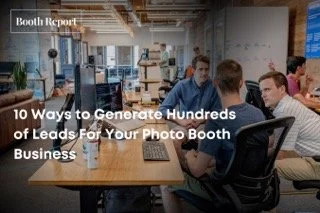 10 Ways to Generate Hundreds of Leads For Your Photo Booth Business